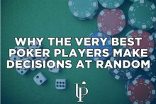 为什么最优秀的牌手也会随意的做决定-博狗扑克 蜗牛扑克 德州扑克跟我学